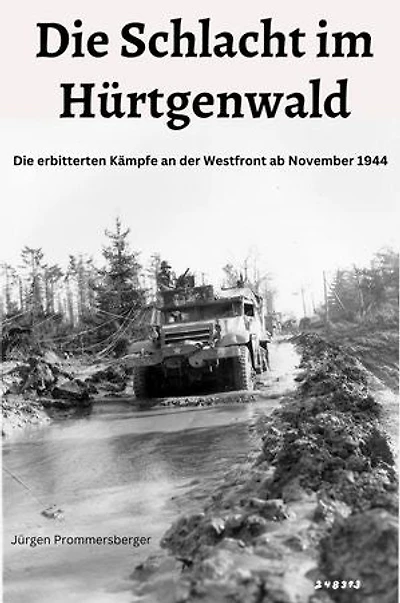 Die Schlacht im Hürtgenwald: Die erbitterten Kämpfe an der Westfront ab November 1944