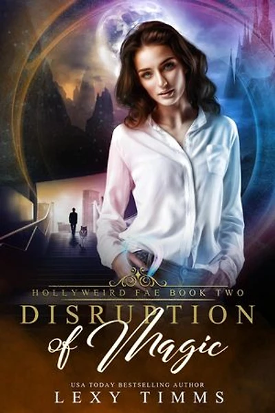 Disruption of Magic: Hollyweird Fae Series, #2