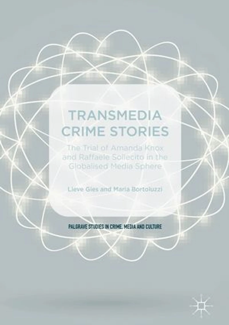 Transmedia Crime Stories: The Trial Of Amanda Knox And Raffaele Sollecito Globalised Media Sphere