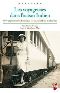 Les voyageuses dans l'océan Indien : XIXe-première moitié du XXe siècle identités et altérités:
