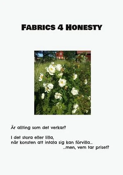 Fabrics 4 Honesty: Är allting som det verkar? I det stora eller lilla, när konsten att intala sig kan förvilla... ...men, vem tar priset?