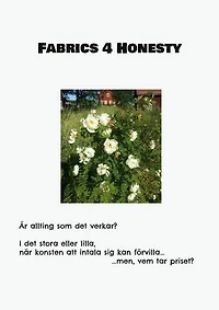 Fabrics 4 Honesty: Är allting som det verkar? I det stora eller lilla, när konsten att intala sig kan förvilla... ...men, vem tar priset?
