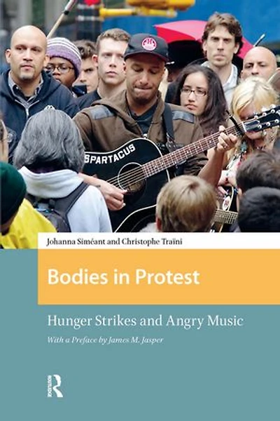 Bodies Protest: Hunger Strikes and Angry Music