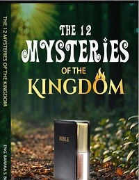 12 MYSTRIES OF THE KINGDOM OF GOD: KINGDOM PRINCIPLES
