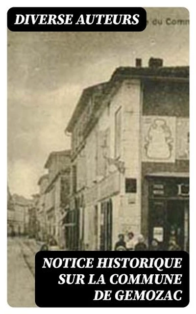 Notice historique sur la commune de Gemozac: D'après les mémoires du curé de Pouzaux et d'autres manuscrits