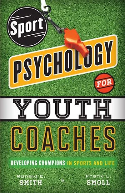 Sport Psychology for Youth Coaches: Developing Champions Sports and Life