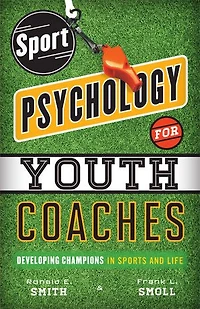 Sport Psychology for Youth Coaches: Developing Champions Sports and Life