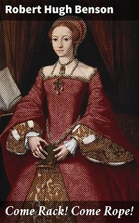 Come Rack! Come Rope!: Enriched edition. Love, Loyalty, and Sacrifice in Elizabethan England