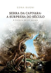 Serra da Capivara: A surpresa do século: A história de um parque