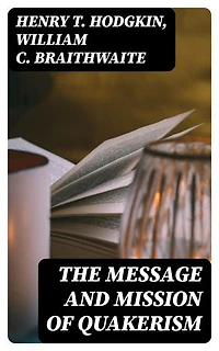 The Message and Mission of Quakerism: Enriched edition.
