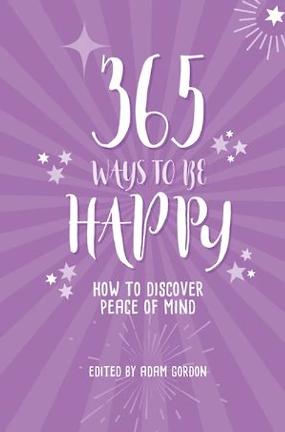 365 Ways To Be Happy: How Discover Peace Of Mind