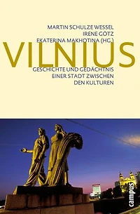 Vilnius: Geschichte und Gedächtnis einer Stadt zwischen den Kulturen