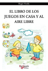 El libro de los juegos en casa y al aire libre: Ideas divertidas para todas las edades