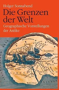 Die Grenzen der Welt: Geographische Vorstellungen der Antike
