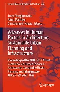 Advances Human Factors Architecture, Sustainable Urban Planning and Infrastructure: Proceedings of the AHFE 2021 Virtual Conference on Infrastructure, July 25-29, 2021, USA