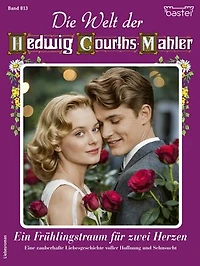 Die Welt der Hedwig Courths-Mahler 813: Ein Frühlingstraum für zwei Herzen