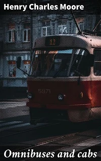 Omnibuses and cabs: Enriched edition. Their origin and history