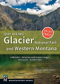 Day Hiking: Glacier National Park & Western Montana: Cabinets, Mission and Swan Ranges, Missoula, Bitterroots