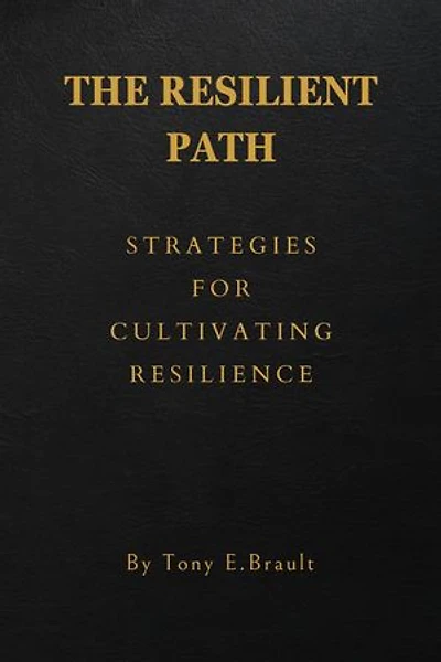THE RESILIENT PATH: Strategies for Cultivating Resilience