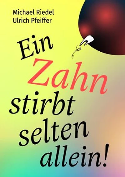 Ein Zahn stirbt selten allein!: Was die Zähne über unseren Körper sagen