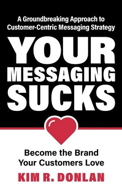 Your Messaging Sucks: Become the Brand Your Customers Love