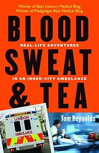Blood, Sweat, and Tea: Real-Life Adventures an Inner-City Ambulance