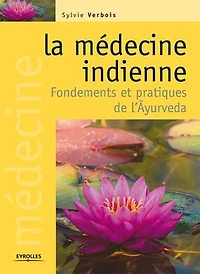 La médecine indienne: fondements et pratiques de l'âyurveda
