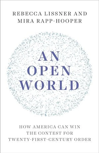 An Open World: How America Can Win the Contest for Twenty-First-Century Order