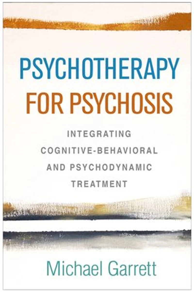 Psychotherapy For Psychosis: Integrating Cognitive-behavioral And Psychodynamic Treatment