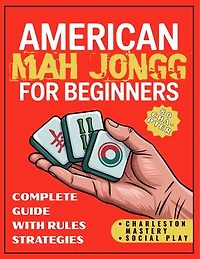 American Mah Jongg for Beginners: 80-Chapter Complete Guide with Rules, Strategies, Charleston Mastery & Social Play