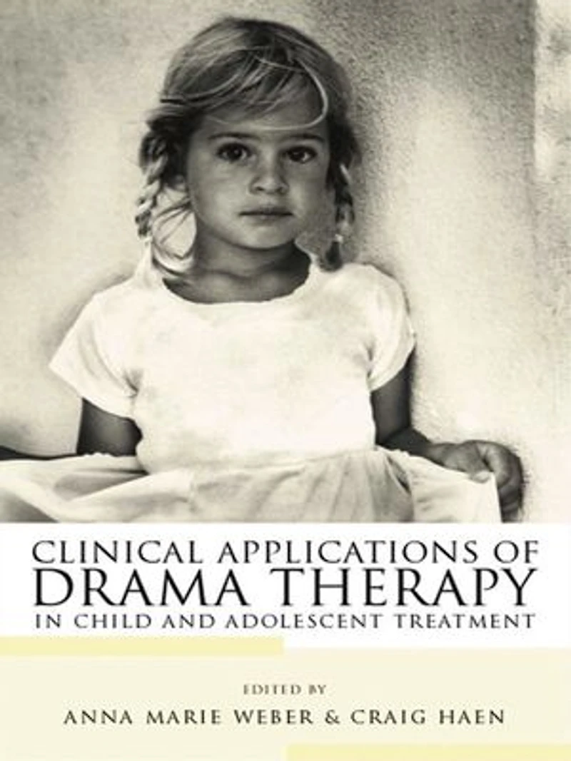 Clinical Applications of Drama Therapy Child and Adolescent Treatment