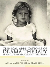 Clinical Applications of Drama Therapy Child and Adolescent Treatment