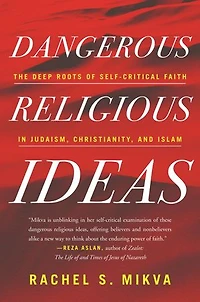 Dangerous Religious Ideas: The Deep Roots Of Self-critical Faith Judaism, Christianity, And Islam