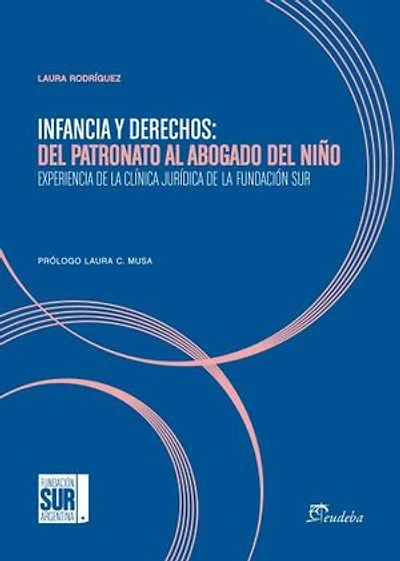 Infancia y derechos: del patronato al abogado del niño: Experiencia de la clínica jurídica de la Fundación Sur