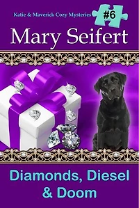 Diamonds, Diesel & Doom: Katie and Maverick Cozy Mysteries, #6