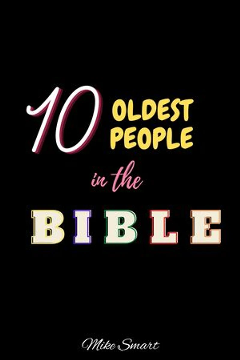 10 OLDEST PEOPLE IN THE BIBLE