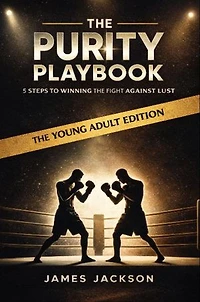 The Purity Playbook: 5 Steps to winning the fight against lust