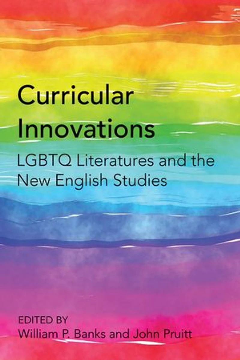 Curricular Innovations: Lgbtq Literatures And The New English Studies