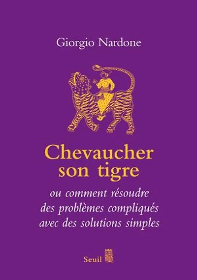 Chevaucher son tigre: l'art du stratagème, ou comment résoudre des problèmes compliqués avec solutions simples