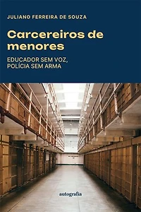Carcereiros de menores: educador sem voz, polícia sem arma