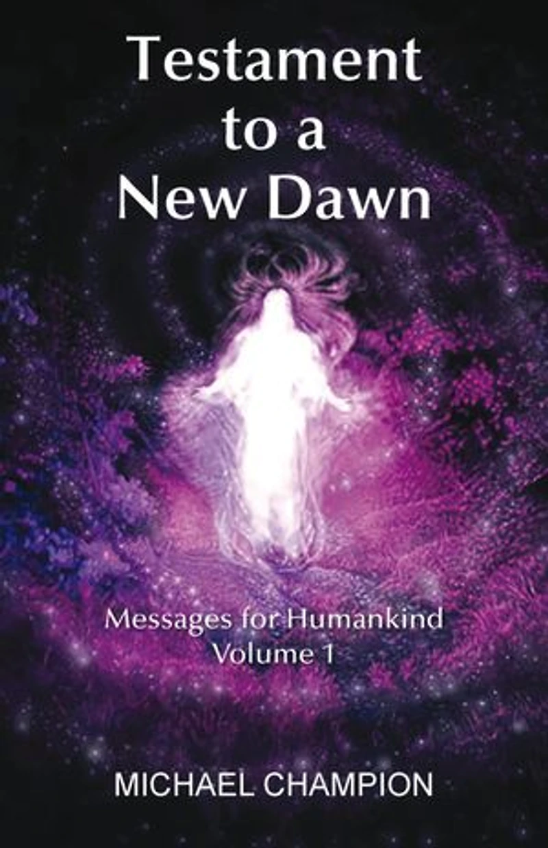 Testament To A New Dawn: Messages For Humankind - Volume 1