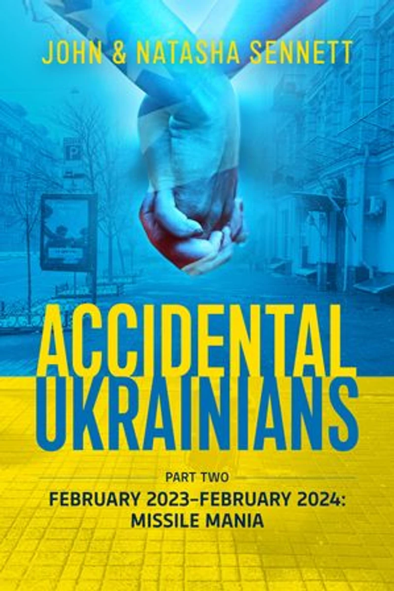 Accidental Ukrainians: Part Two – February 2023-February 2024: Missile Mania