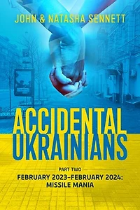 Accidental Ukrainians: Part Two – February 2023-February 2024: Missile Mania