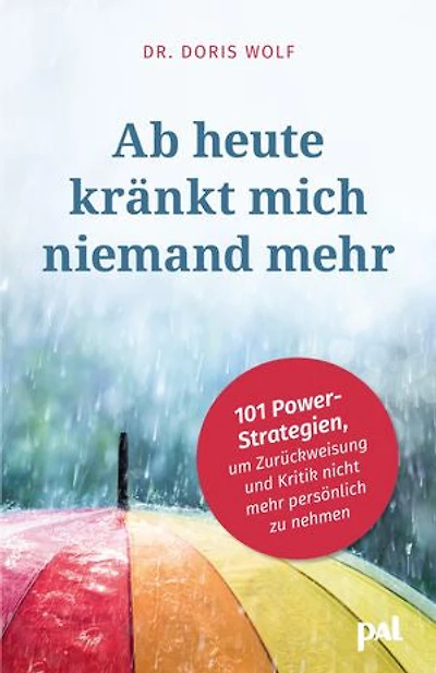 Ab heute kränkt mich niemand mehr: 101 Power-Strategien, um Zurückweisung und Kritik nicht mehr persönlich zu nehmen. An Selbstsicherheit gewinnen & seelische Verletzungen heilen. Tipps für den Alltag.