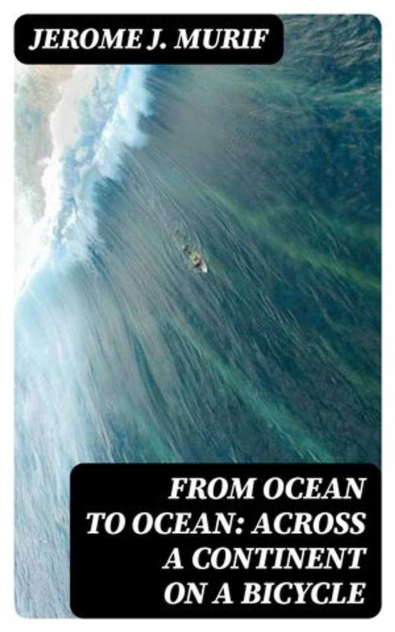 From Ocean to Ocean: Across a Continent on a Bicycle: An Account of a Solitary Ride From Adelaide to Port Darwin