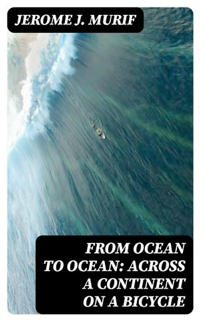 From Ocean to Ocean: Across a Continent on a Bicycle: An Account of a Solitary Ride From Adelaide to Port Darwin
