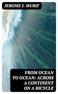 From Ocean to Ocean: Across a Continent on a Bicycle: An Account of a Solitary Ride From Adelaide to Port Darwin