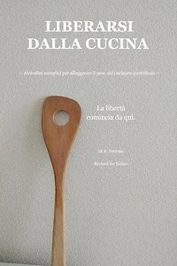 LIBERARSI DALLA CUCINA: — Abitudini semplici per alleggerire il peso del cucinare quotidiano —