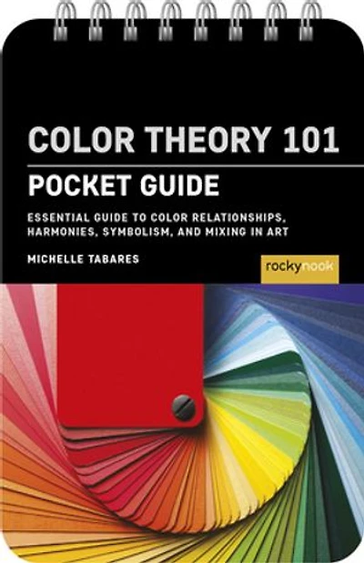 Color Theory 101: Pocket Guide: Essential Guide to Relationships, Symbolism, and Mixing for Artists