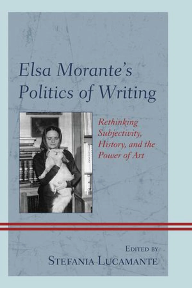 Elsa Morante's Politics of Writing: Rethinking Subjectivity, History, and the Power Art